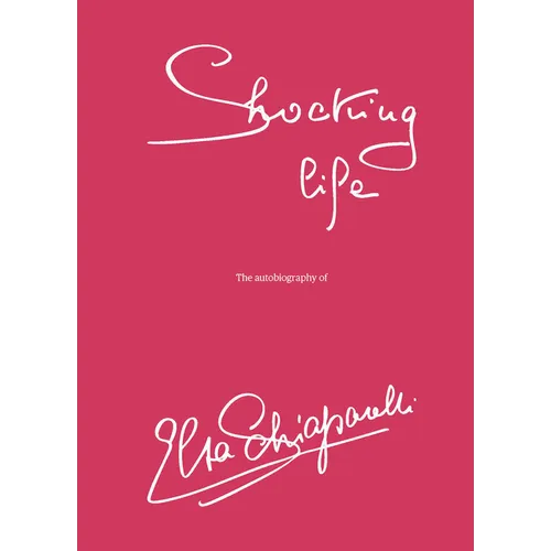 Shocking Life: The Autobiography of Elsa Schiaparelli - Hardcover