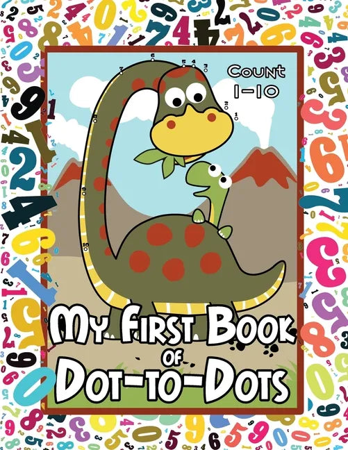 My First Book of Dot-to-Dots: Count Numbers 1-10, Connect the Dots, and Color the Picture - Preschool to Pre-K Activity Book - Preschoolers Ages 2-4 - Paperback