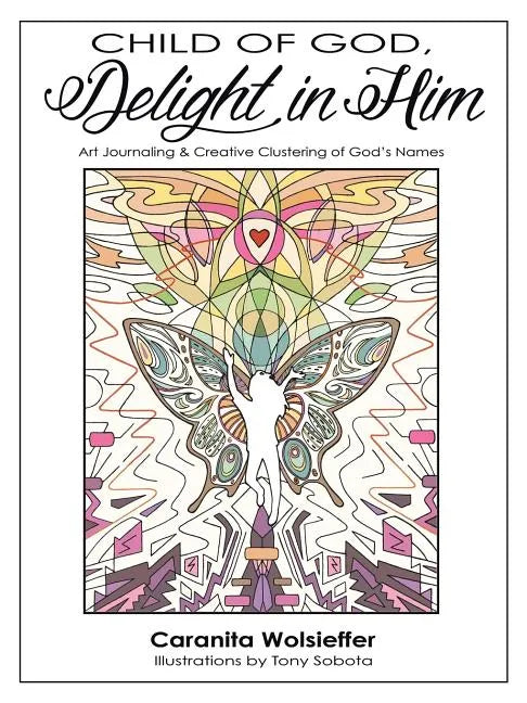 Child of God, Delight in Him: Art Journaling & Creative Clustering of God's Names - Paperback