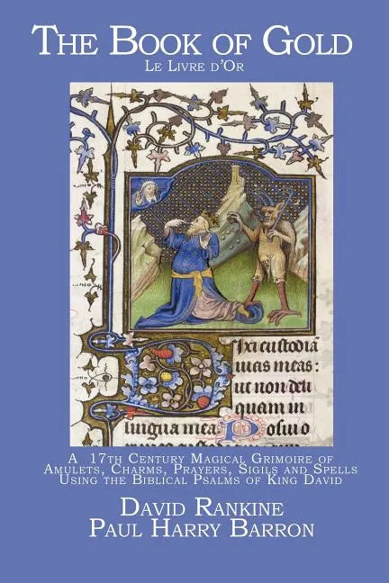 The Book of Gold: A 17th Century Magical Grimoire of Amulets, Charms, Prayers, Sigils and Spells Using the Biblical Psalms of King David - Paperback