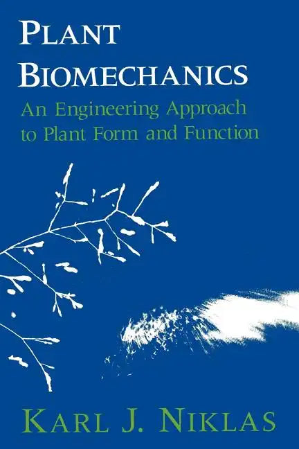 Plant Biomechanics: An Engineering Approach to Plant Form and Function - Paperback