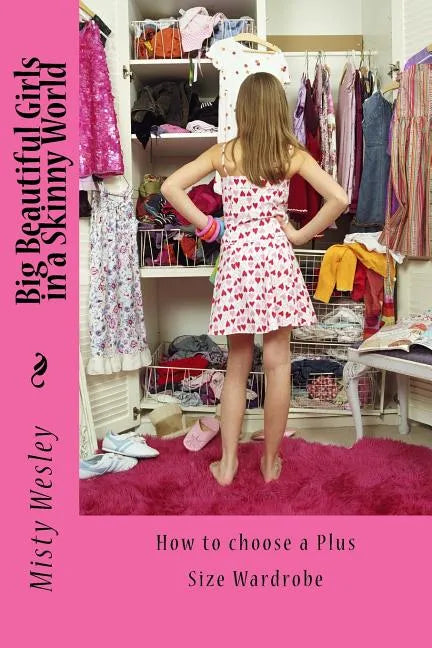 Big Beautiful Girls in a Skinny World: How to choose a Plus Size Wardrobe - Paperback