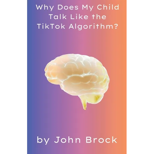 Why Does My Child Talk Like the TikTok Algorithm? - Paperback