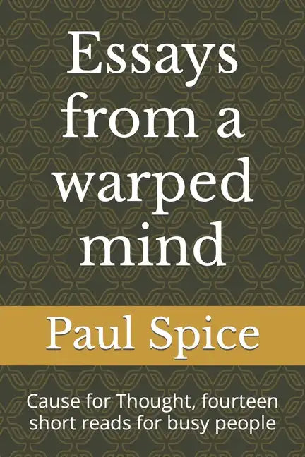 Essays from a warped mind: Cause for Thought, fourteen short reads for busy people - Paperback