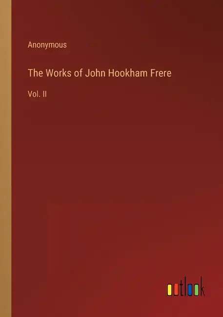 The Works of John Hookham Frere: Vol. II - Paperback