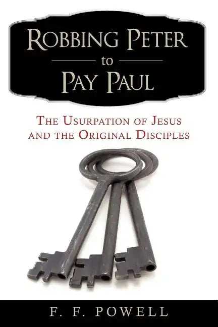 Robbing Peter to Pay Paul: The Usurpation of Jesus and the Original Disciples - Paperback