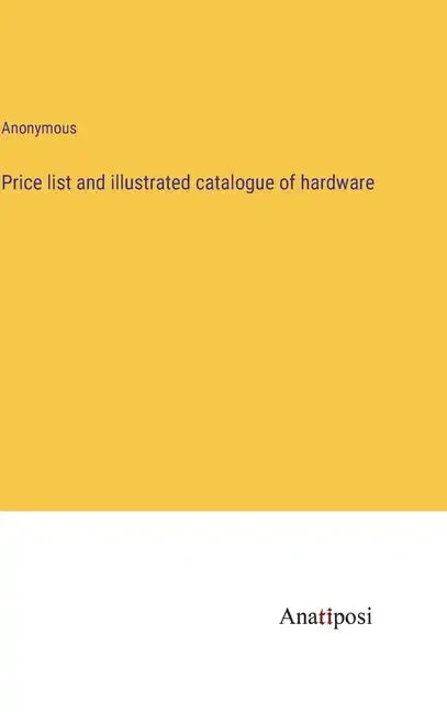 Price list and illustrated catalogue of hardware - Hardcover