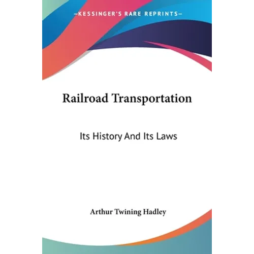 Railroad Transportation: Its History And Its Laws - Paperback