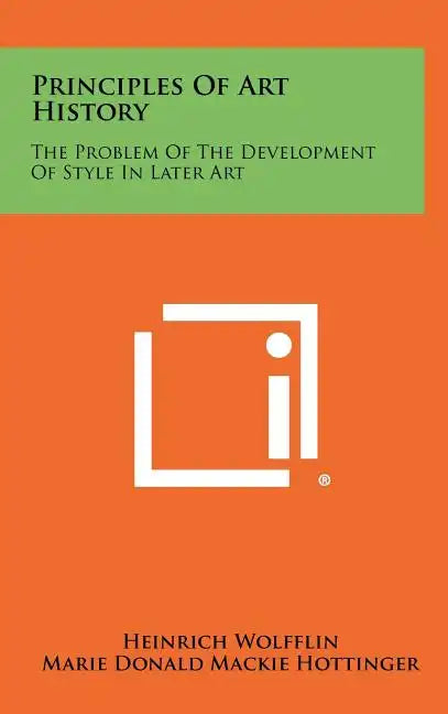 Principles Of Art History: The Problem Of The Development Of Style In Later Art - Hardcover
