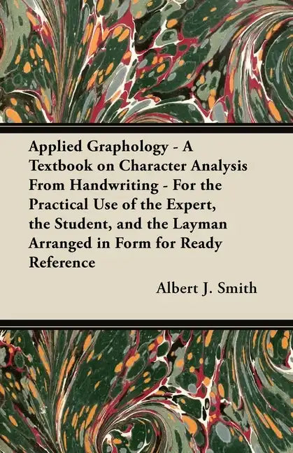 Applied Graphology - A Textbook on Character Analysis From Handwriting - For the Practical Use of the Expert, the Student, and the Layman Arranged in - Paperback