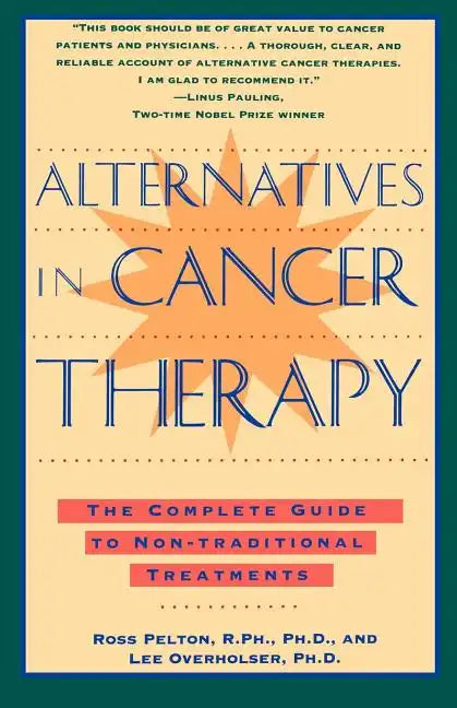 Alternatives in Cancer Therapy: The Complete Guide to Alternative Treatments - Paperback