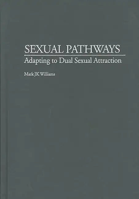 Sexual Pathways: Adapting to Dual Sexual Attraction - Hardcover