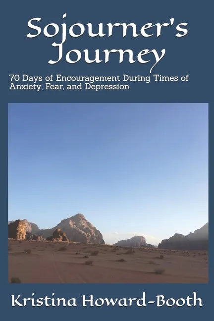 Sojourner's Journey: 70 Days of Encouragement During Times of Anxiety, Fear, and Depression - Paperback