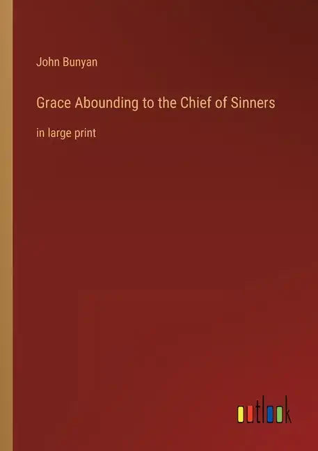 Grace Abounding to the Chief of Sinners: in large print - Paperback
