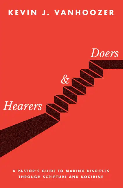 Hearers and Doers: A Pastor's Guide to Making Disciples Through Scripture and Doctrine - Hardcover
