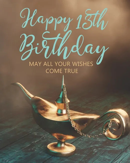 Happy 13th Birthday: May All Your Wishes Come True - Paperback