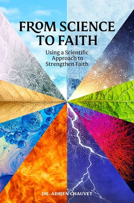 From Science to Faith: Using a Scientific Approach to Strengthen Faith - Paperback