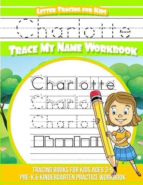 Charlotte Letter Tracing for Kids Trace my Name Workbook: Tracing Books for Kids ages 3 - 5 Pre-K & Kindergarten Practice Workbook - Paperback