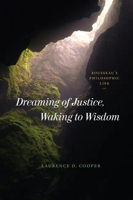 Dreaming of Justice, Waking to Wisdom: Rousseau's Philosophic Life - Paperback