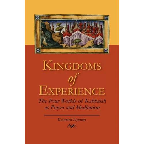 Kingdoms of Experience: The Four Worlds of Kabbalah as Prayer and Meditation - Paperback