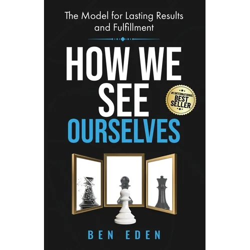 How We See Ourselves: The Model for Lasting Results and Fulfillment - Paperback