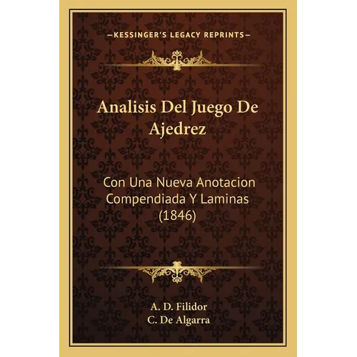 Analisis Del Juego De Ajedrez: Con Una Nueva Anotacion Compendiada Y Laminas (1846) - Paperback