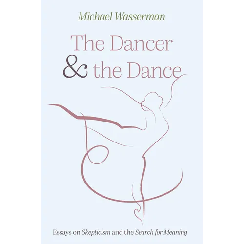 The Dancer and the Dance: Essays on Skepticism and the Search for Meaning - Hardcover