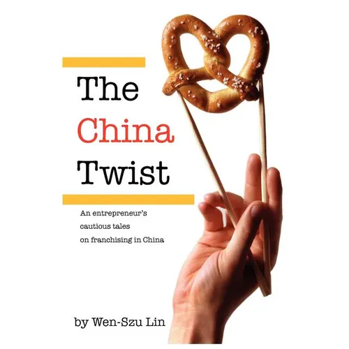 The China Twist: An entrepreneur's cautious tales on franchising in China - Paperback