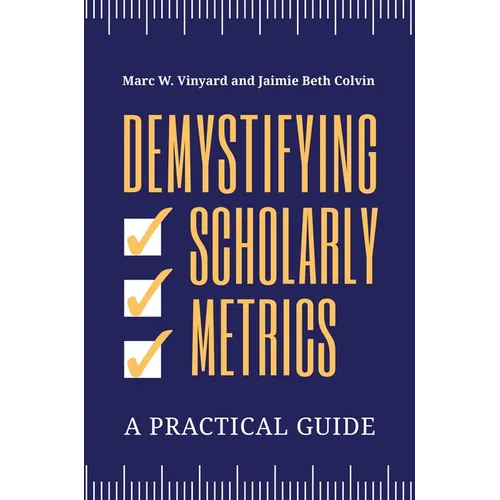 Demystifying Scholarly Metrics: A Practical Guide - Paperback