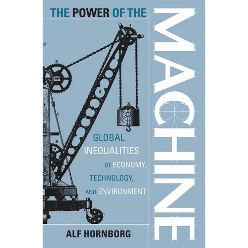 Power of the Machine: Global Inequalities of Economy, Technology, and Environment - Paperback