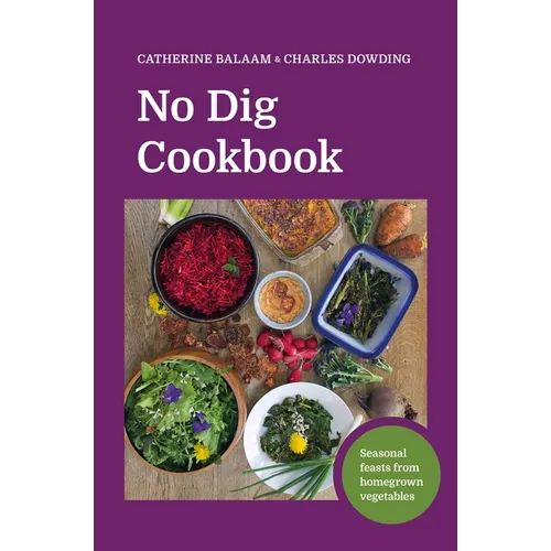 No Dig Cookbook: Seasonal Feasts from Homegrown Vegetables - Hardcover