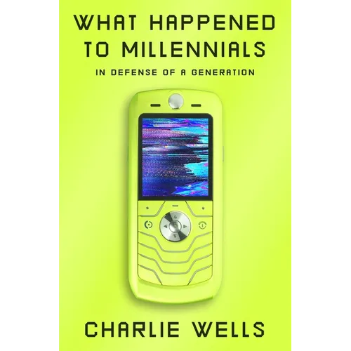 What Happened to Millennials: In Defense of a Generation - Hardcover