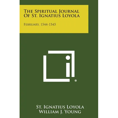 The Spiritual Journal of St. Ignatius Loyola: February, 1544-1545 - Paperback