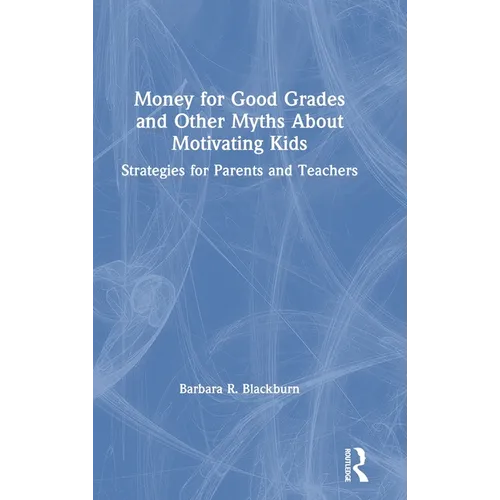 Money for Good Grades and Other Myths about Motivating Kids: Strategies for Parents and Teachers - Hardcover