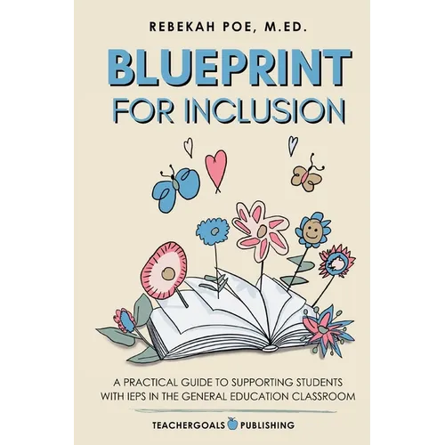 Blueprint for Inclusion: A Practical Guide to Supporting Students with IEPs in the General Education Classroom - Paperback