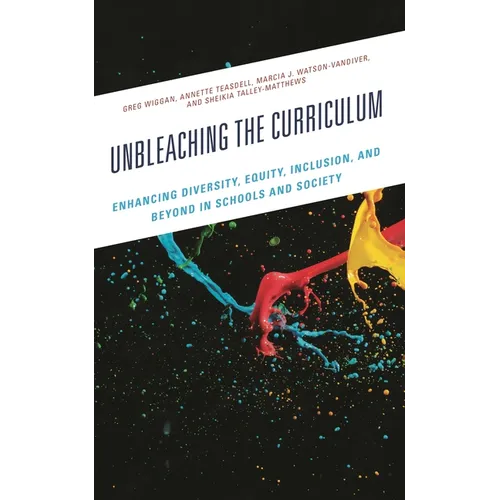 Unbleaching the Curriculum: Enhancing Diversity, Equity, Inclusion, and Beyond in Schools and Society - Paperback