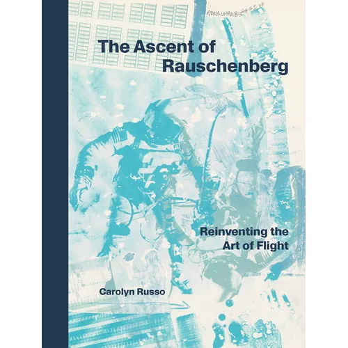 The Ascent of Rauschenberg: Reinventing the Art of Flight - Hardcover