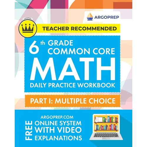 6th Grade Common Core Math: Daily Practice Workbook - Part I: Multiple Choice 1000+ Practice Questions and Video Explanations Argo Brothers (Common Co - Paperback