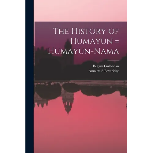The History of Humayun = Humayun-nama - Paperback