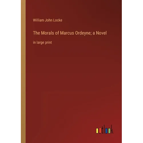 The Morals of Marcus Ordeyne; a Novel: in large print - Paperback