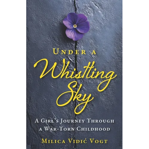 Under a Whistling Sky: A Girl's Journey Through a War-Torn Childhood - Paperback