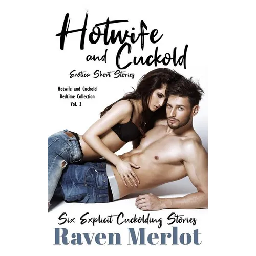 Hotwife and Cuckold Erotica Short Stories - Six Explicit Cuckolding Stories: Forbidden Hotwife and Cuckold Erotica - Paperback