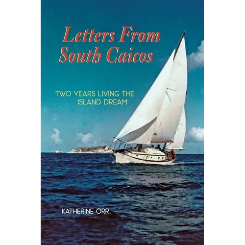 Letters from South Caicos: Two Years Living the Island Dream - Paperback