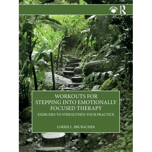 Workouts for Stepping into Emotionally Focused Therapy: Exercises to Strengthen Your Practice - Paperback