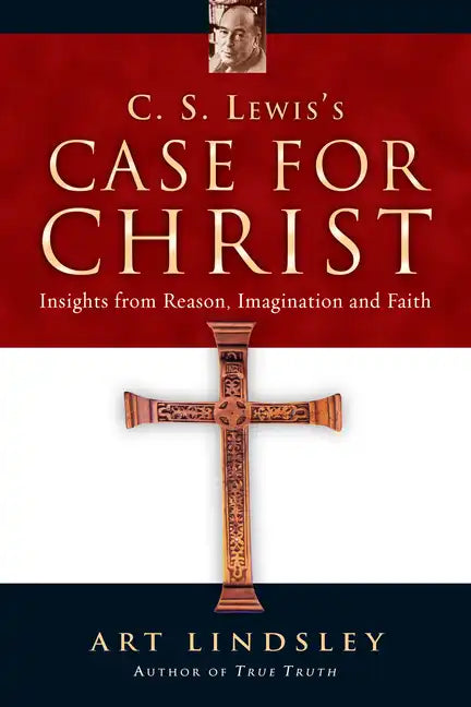 C. S. Lewis's Case for Christ: Insights from Reason, Imagination and Faith - Paperback