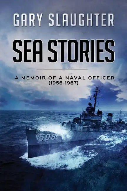 Sea Stories: A Memoir of a Naval Officer (1956-1967) - Paperback