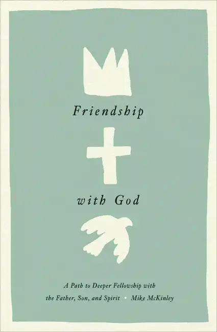 Friendship with God: A Path to Deeper Fellowship with the Father, Son, and Spirit - Hardcover