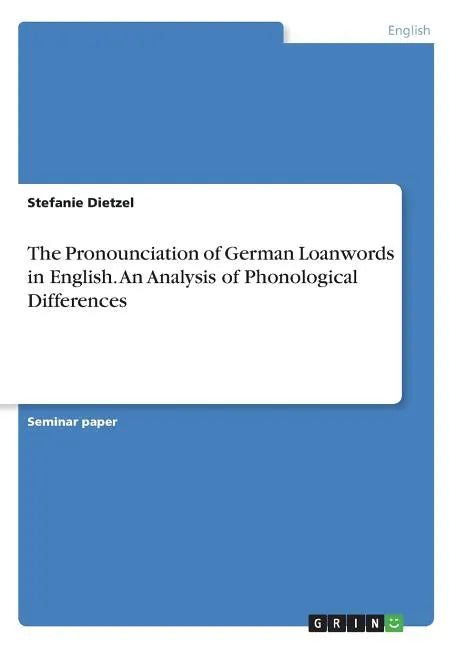 The Pronounciation of German Loanwords in English. An Analysis of Phonological Differences - Paperback