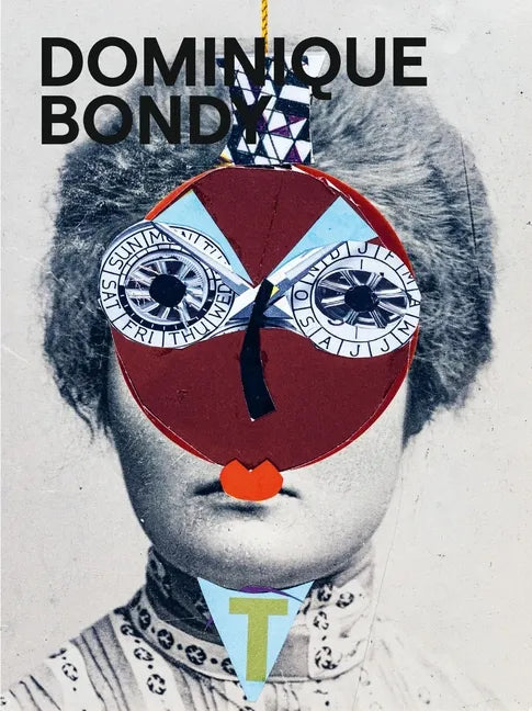Dominique Bondy: Sur Ses Pas Revenue. Drawings, Collages, Paintings - Paperback