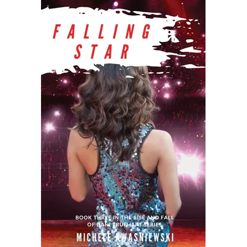 Falling Star: Book Three in the Rise and Fall of Dani Truehart Series - Paperback